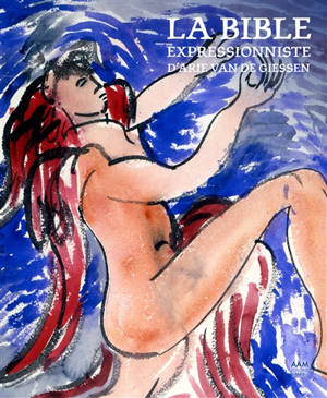 La Bible expressionniste d'Arie van de Giessen