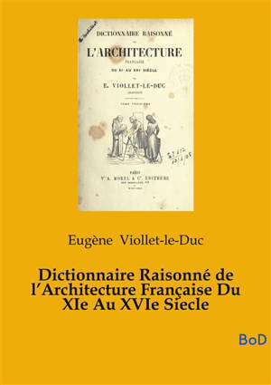 Dictionnaire Raisonné de l’Architecture Française Du XIe Au XVIe Siecle : tome 5
