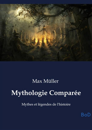 Mythologie Comparée : Mythes et légendes de l'histoire