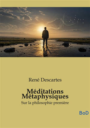 Méditations Métaphysiques : Sur la philosophie première