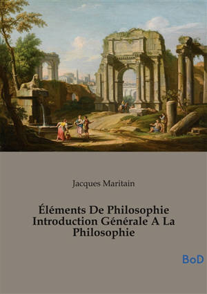 Eléments De Philosophie Introduction Générale A La Philosophie