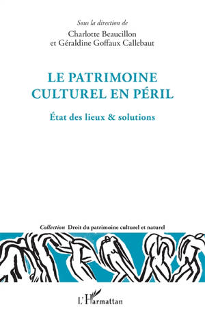 Le patrimoine culturel en péril : état des lieux & solutions