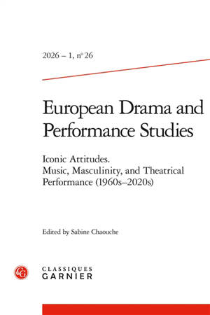 European drama and performance studies, n° 26. Iconic attitudes : music, masculinity, and theatrical performance (1960s-2020s)
