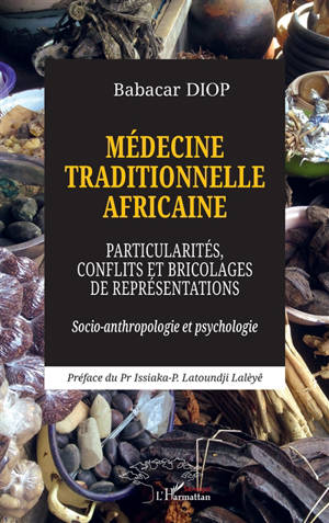 Médecine traditionnelle africaine : particularités, conflits et bricolages de représentations : socio-anthropologie et psychologie