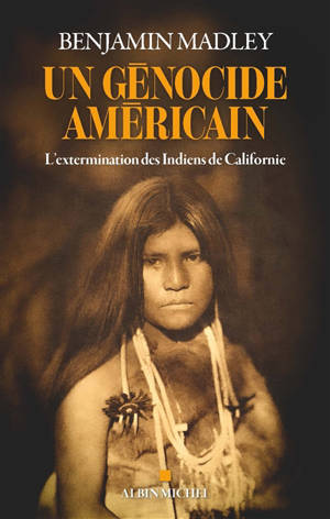 Un génocide américain : l'extermination des Indiens de Californie