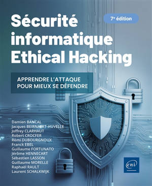 Sécurité informatique : ethical hacking : apprendre l'attaque pour mieux se défendre