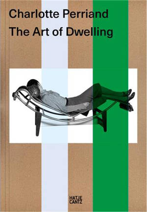 Charlotte Perriand The Art of Dwelling