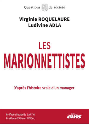 Les marionnettistes : d'après une histoire vraie, révélations sur les zones grises du management