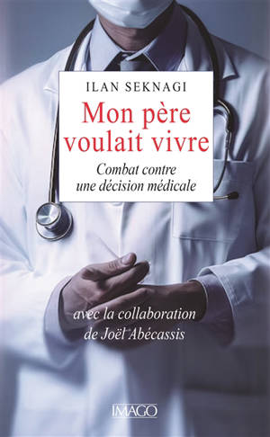 Mon père voulait vivre : combat contre une décision médicale