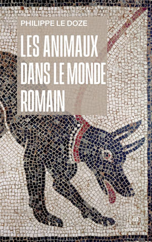 Les animaux dans le monde romain : penser l'anthropocentrisme