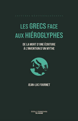 Les Grecs face aux hiéroglyphes : de la mort d'une écriture à l'invention d'un mythe