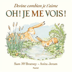 Devine combien je t'aime : oh ! Je me vois !
