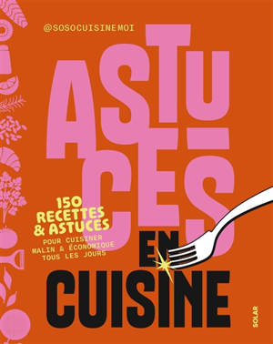 Astuces en cuisine : 150 recettes & astuces pour cuisiner malin & économique tous les jours