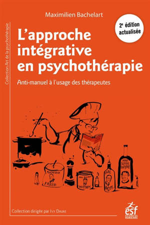 L'approche intégrative en psychothérapie : anti-manuel à l'usage des thérapeutes