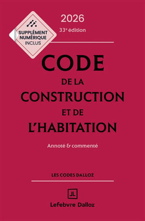 Code de la construction et de l'habitation 2026 : annoté & commenté