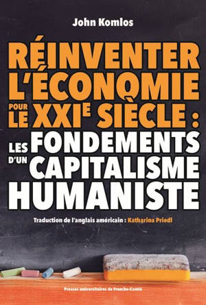Réinventer l'économie pour le XXIe siècle : les fondements d'un capitalisme humaniste