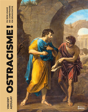 Ostracisme ! : du bon usage de l'arbitraire en démocratie