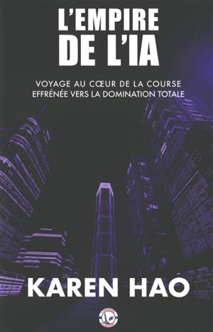 L'empire de l'IA : voyage au coeur de la course effrénée vers la domination totale