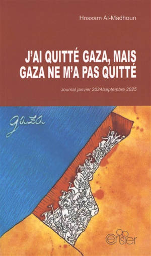 J'ai quitté Gaza, mais Gaza ne m'a pas quitté : journal janvier 2024-septembre 2025