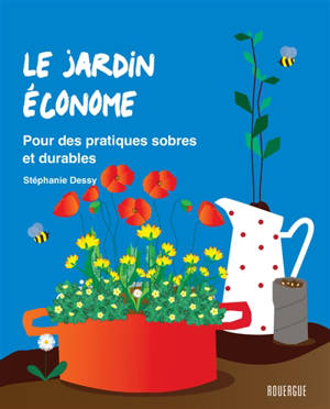 Le jardin économe : pour des pratiques sobres et durables