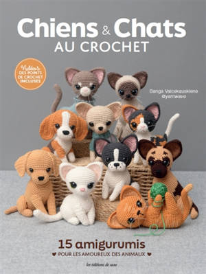 Chiens & chats au crochet : 15 amigurumis pour les amoureux des animaux