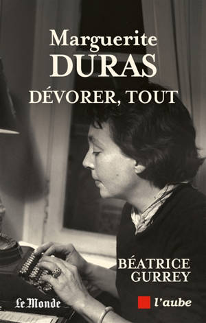 Marguerite Duras : dévorer, tout