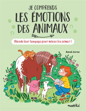 Je comprends les émotions des animaux : décode leur langage pour mieux les aimer !