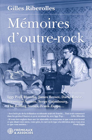 Mémoires d'outre-rock : Iggy Pop, Blondie, James Brown, David Bowie, Véronique Sanson, Serge Gainsbourg, The Rolling Stones, Frank Zappa...