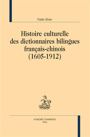 Histoire culturelle des dictionnaires bilingues français-chinois (1605-1912)