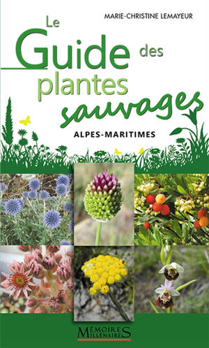 Le guide des plantes sauvages : Alpes-maritimes