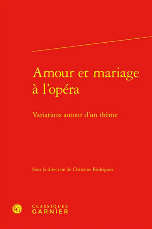 Amour et mariage à l'opéra : variations autour d'un thème