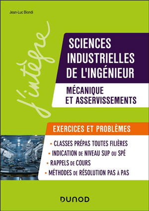 Sciences industrielles de l'ingénieur, mécanique et asservissements, exercices et problèmes : MPSI, PCSI, PTSI, MP, PSI, PT : 150 problèmes et exercices
