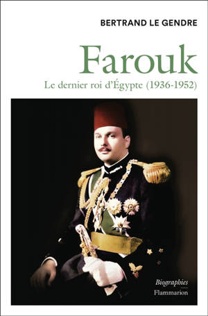 Farouk : le dernier roi d'Egypte (1936-1952)