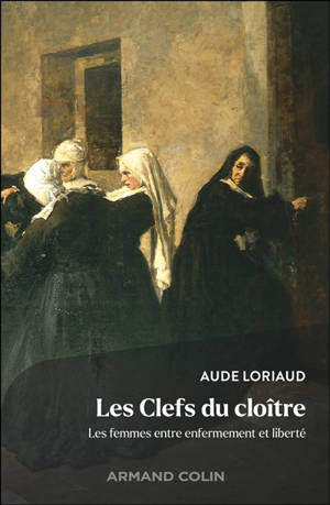 Les clefs du cloître : les femmes entre enfermement et liberté