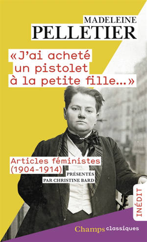 "J'ai acheté un pistolet à la petite fille..." : articles féministes (1904-1914)