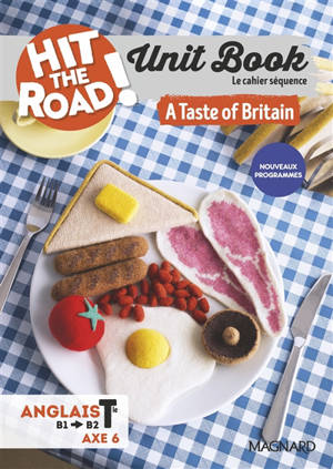 Hit the road! anglais terminale : unit book, cahier séquence (axe 6) : a taste of Britain