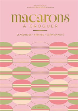 Macarons à croquer : classiques, fruités, surprenants