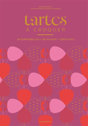 Tartes à croquer : intemporelles, de saison, créatives