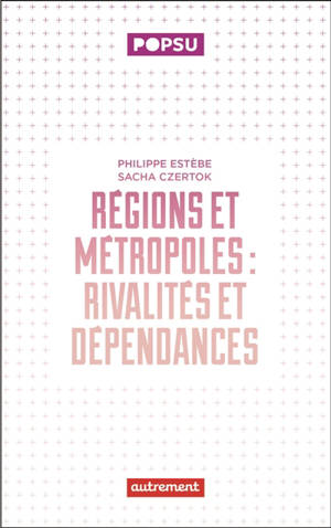 Régions et métropoles : rivalités et dépendances
