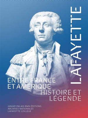 Lafayette : entre France et Amérique : histoire et légende