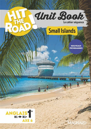 Hit the road! anglais 1re : unit book, cahier séquence (axe 6) : small islands