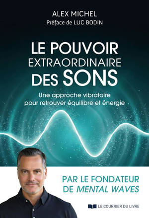 Le pouvoir extraordinaire des sons : une approche vibratoire pour retrouver équilibre et énergie