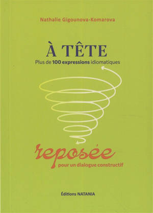 A tête reposée : plus de 100 expressions idiomatiques pour un dialogue constructif
