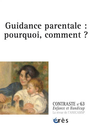 Contraste : enfance et handicap, n° 63. Guidance parentale : pourquoi, comment ?