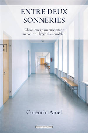 Entre deux sonneries : chroniques d’un enseignant au cœur du lycée d’aujourd’hui