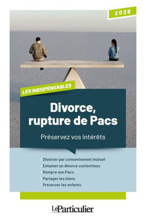 Divorce, rupture de Pacs : préservez vos intérêts : 2026