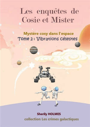VIBRATIONS CELESTES : Les enquêtes de Cosie et Mister 2, roman détective dans l'espace