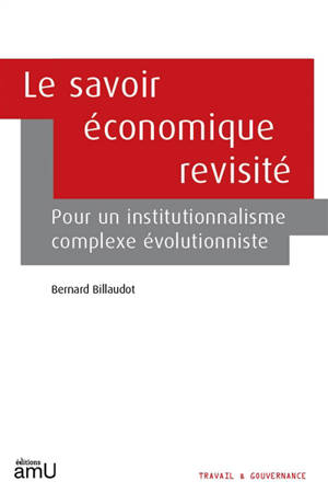 Le savoir économique revisité : pour un institutionnalisme complexe évolutionniste