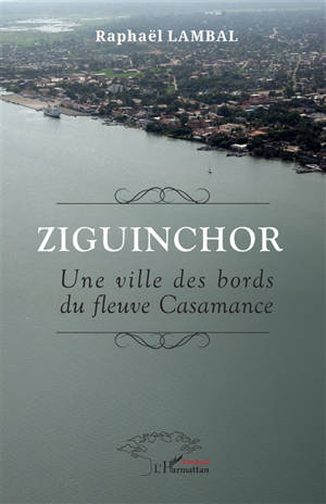 Ziguinchor : une ville des bords du fleuve Casamance