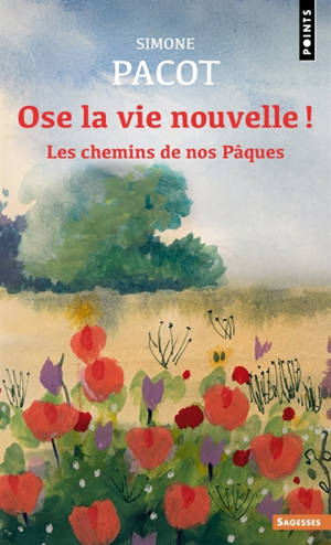 L'évangélisation des profondeurs. Vol. 3. Ose la vie nouvelle ! : les chemins de nos Pâques